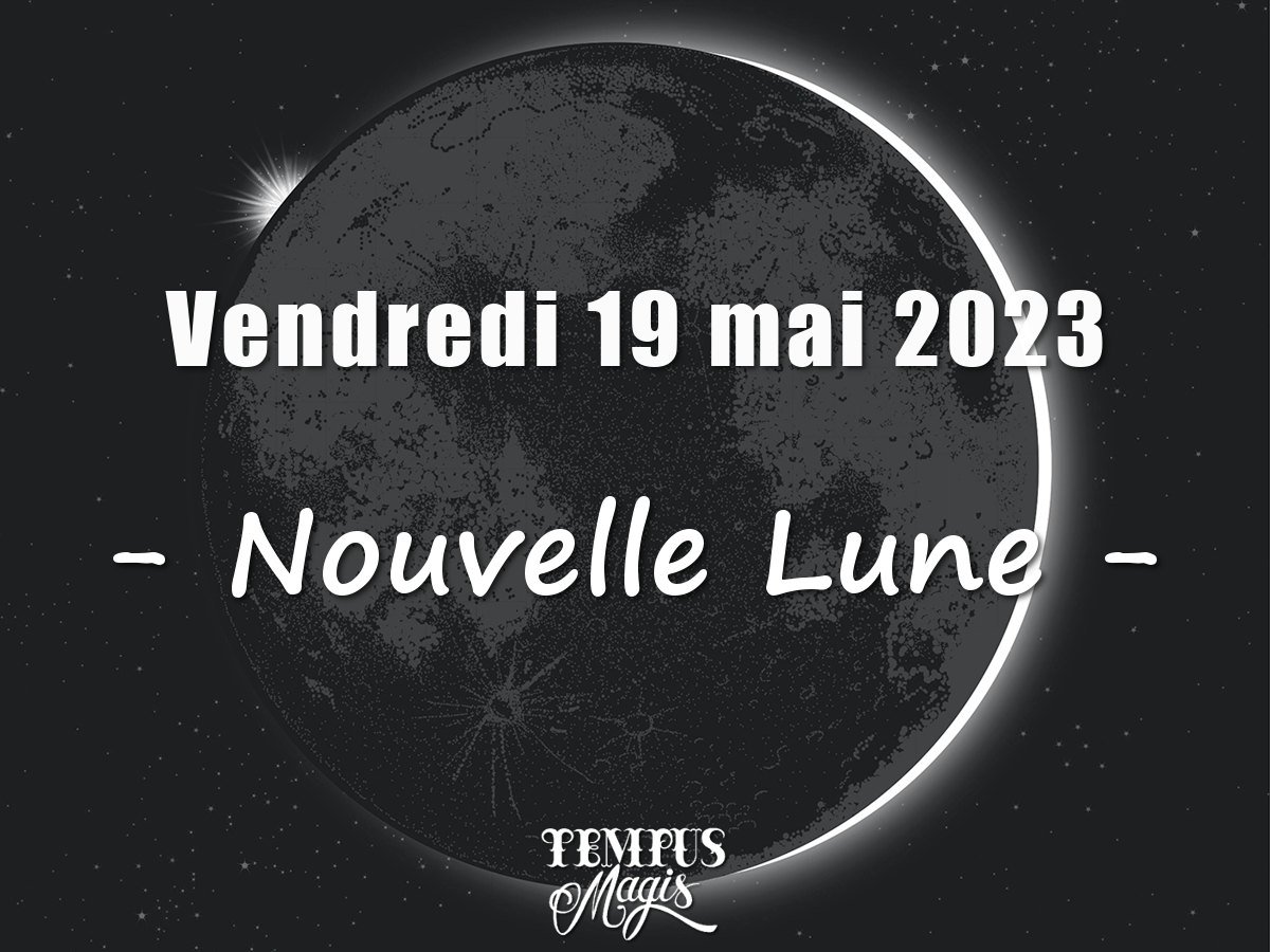 Nouvelle lune 19 mai 2023