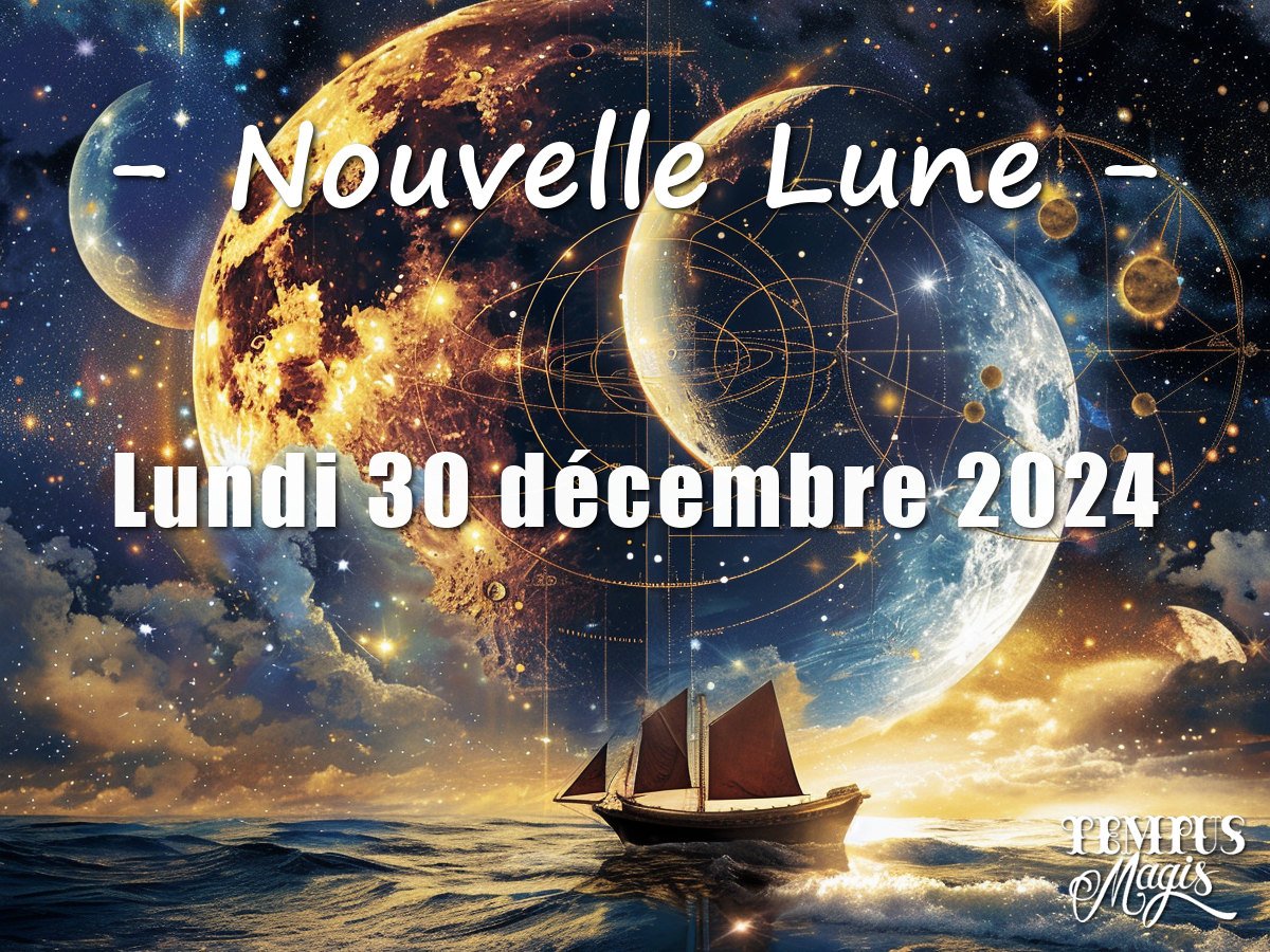 Nouvelle Lune - Lundi 30 décembre 2024