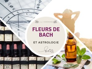 Fleurs de Bach et astrologie : Pourquoi et comment faire ?